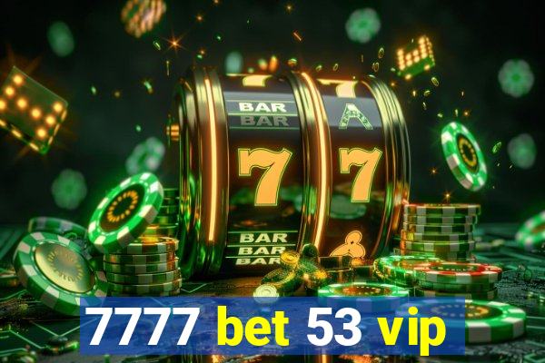 7777 bet 53 vip